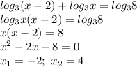 log_3(x-2)+log_3x=log_38 \\ log_3x(x-2)=log_38 \\ x(x-2)=8 \\ x^2-2x-8=0\\ x_1=-2; \ x_2=4\\ 