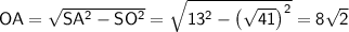 \sf OA=\sqrt{SA^2-SO^2}=\sqrt{13^2-\left(\sqrt{41}\right)^2}=8\sqrt{2}