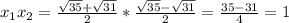 x_1x_2=\frac{\sqrt{35}+\sqrt{31}}{2}*\frac{\sqrt{35}-\sqrt{31}}{2}=\frac{35-31}{4}=1