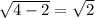 \sqrt{4-2}=\sqrt{2}