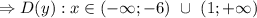 \Rightarrow D(y): x \in (-\infty; -6) \ \cup \ (1; +\infty)