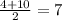 \frac{4+10}{2}=7