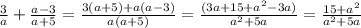 \frac{3}{a} + \frac{a - 3}{a + 5} = \frac{3(a + 5) + a(a - 3)}{a(a + 5)} = \frac{(3a + 15 + {a}^{2} - 3a)}{ {a}^{2} + 5a } = \frac{15 + {a}^{2} }{ {a}^{2} + 5a}