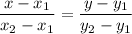 \displaystyle \frac{x-x_1}{x_2-x_1}=\frac{y-y_1}{y_2-y_1}