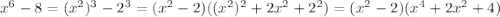 x^{6} -8=(x^{2} )^{3} -2^{3} =(x^{2} -2)((x^{2} )^{2} +2x^{2} +2^{2} )=(x^{2} -2)(x^{4}+2x^{2} +4 )