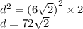 {d}^{2} = {(6 \sqrt{2} )}^{2} \times 2 \\ d = 72 \sqrt{2}