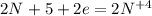 2N^{}+5 + 2e = 2N^{+4}