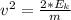 v^2 = \frac{2*E_{k}}{m}