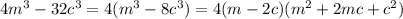 4m^3-32c^3=4(m^3-8c^3)=4(m-2c)(m^2+2mc+c^2)