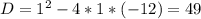 D=1^{2}-4*1*(-12)=49