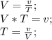 V=\frac{v}{T};\\ V*T=v;\\ T=\frac{v}{V};\\