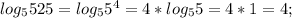 log_5 525=log_5 5^4=4*log_5 5=4*1=4;