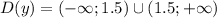 D(y)=(-\infty;1.5) \cup (1.5;+\infty)