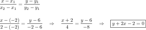 \dfrac{x-x_1}{x_2-x_1}=\dfrac{y-y_1}{y_2-y_1}\\ \\ \\ \dfrac{x-(-2)}{2-(-2)}=\dfrac{y-6}{-2-6}~~~\Rightarrow~~~\dfrac{x+2}{4}=\dfrac{y-6}{-8}~~~\Rightarrow~~~ \boxed{y+2x-2=0}