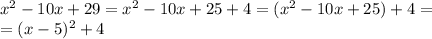 x^2-10x+29=x^2-10x+25+4=(x^2-10x+25)+4= \\=(x-5)^2+4
