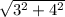 \sqrt{3^{2}+4^{2}}