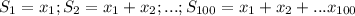 S_1=x_1; S_2=x_1+x_2; ...;S_{100}=x_1+x_2+...x_{100}