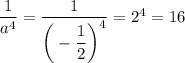 \dfrac{1}{a^4} =\dfrac{1}{\bigg(- \dfrac{1}{2} \bigg)^4} = 2^4=16