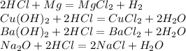 2HCl + Mg = MgCl_2 + H_2\\ Cu(OH)_2 + 2HCl = CuCl_2 + 2H_2O\\ Ba(OH)_2 + 2HCl = BaCl_2 + 2H_2O\\ Na_2O + 2HCl = 2NaCl + H_2O\\