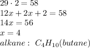 29\cdot2 = 58\\ 12x + 2x + 2 = 58\\ 14x = 56\\ x = 4\\ alkane:\ C_4H_{10} (butane)