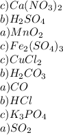 c) Ca(NO_3)_2 \\ b) H_2SO_4\\ a) MnO_2\\ c) Fe_2(SO_4)_3\\ c) CuCl_2\\ b) H_2CO_3\\ a) CO\\ b) HCl\\ c) K_3PO_4\\ a) SO_2\\