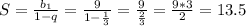 S=\frac{b_1}{1-q}=\frac{9}{1-\frac{1}{3}}=\frac{9}{\frac{2}{3}}=\frac{9*3}{2}=13.5