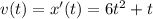 v(t) = x ' (t) = 6t^2 +t