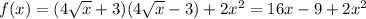 f(x)=(4\sqrt{x}+3)(4\sqrt{x}-3)+2x^2=16x-9+2x^2