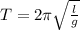 T = 2\pi\sqrt{\frac{l}{g}}