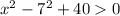 x^{2}-7^{2}+40 0