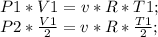 P1*V1=v*R*T1;\\ P2*\frac{V1}{2}=v*R*\frac{T1}{2};\\