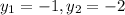 y_1=-1 , y_2 = -2