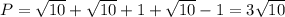 P= \sqrt{10}+\sqrt{10}+1+\sqrt{10}-1=3\sqrt{10}