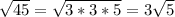 \sqrt{45} = \sqrt{3*3*5} =3 \sqrt{5}