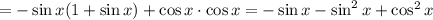 =-\sin x(1+\sin x)+\cos x\cdot \cos x=-\sin x-\sin^2x+\cos^2x