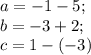 a=-1-5;\\b=-3+2;\\c=1-(-3)