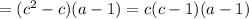 =(c^{2}-c)(a-1)=c(c-1)(a-1)