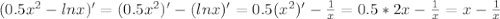 (0.5x^2-ln x)'=(0.5x^2)'-(ln x)'=0.5(x^2)'-\frac{1}{x}=0.5*2x-\frac{1}{x}=x-\frac{1}{x}