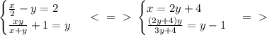 \begin{cases} \frac{x}{2} -y=2 \\ \frac{xy}{x+y} +1=y \end{cases} \ \textless \ =\ \textgreater \ \begin{cases} x=2y+4 \\ \frac{(2y+4)y}{3y+4} =y-1 \end{cases}=\ \textgreater \