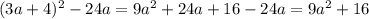 (3a+4)^2-24a = 9a^2+24a+16-24a=9a^2+16