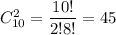 C^2_{10}=\dfrac{10!}{2!8!}=45