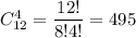 C^4_{12}=\dfrac{12!}{8!4!}=495