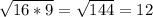 \sqrt{16*9}= \sqrt{144} =12