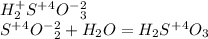 H^+_2S^+^4O^-^2_3 \\ S^+^4O^-^2_2+H_2O = H_2S^+^4O_3