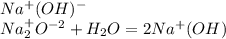Na^{+}(OH)^{-} \\ Na^{+}_2O^{-2} + H_2O = 2Na^+(OH)