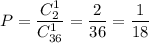 P= \dfrac{C^1_2}{C^1_{36}}= \dfrac{2}{36} = \dfrac{1}{18}