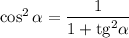 \cos^2\alpha=\dfrac{1}{1+{\rm tg}^2\alpha}