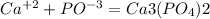 Ca^{+2} + PO^{-3} = Ca3(PO_4)2