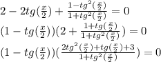 2-2tg(\frac{x}{2})+\frac{1-tg^2(\frac{x}{2})}{1+tg^2(\frac{x}{2})}=0\\(1-tg(\frac{x}{2}))(2+\frac{1+tg(\frac{x}{2})}{1+tg^2(\frac{x}{2})})=0\\(1-tg(\frac{x}{2}))(\frac{2tg^2(\frac{x}{2})+tg(\frac{x}{2})+3}{1+tg^2(\frac{x}{2})})=0