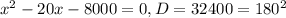 x^{2}-20x-8000=0, D=32400=180^{2}